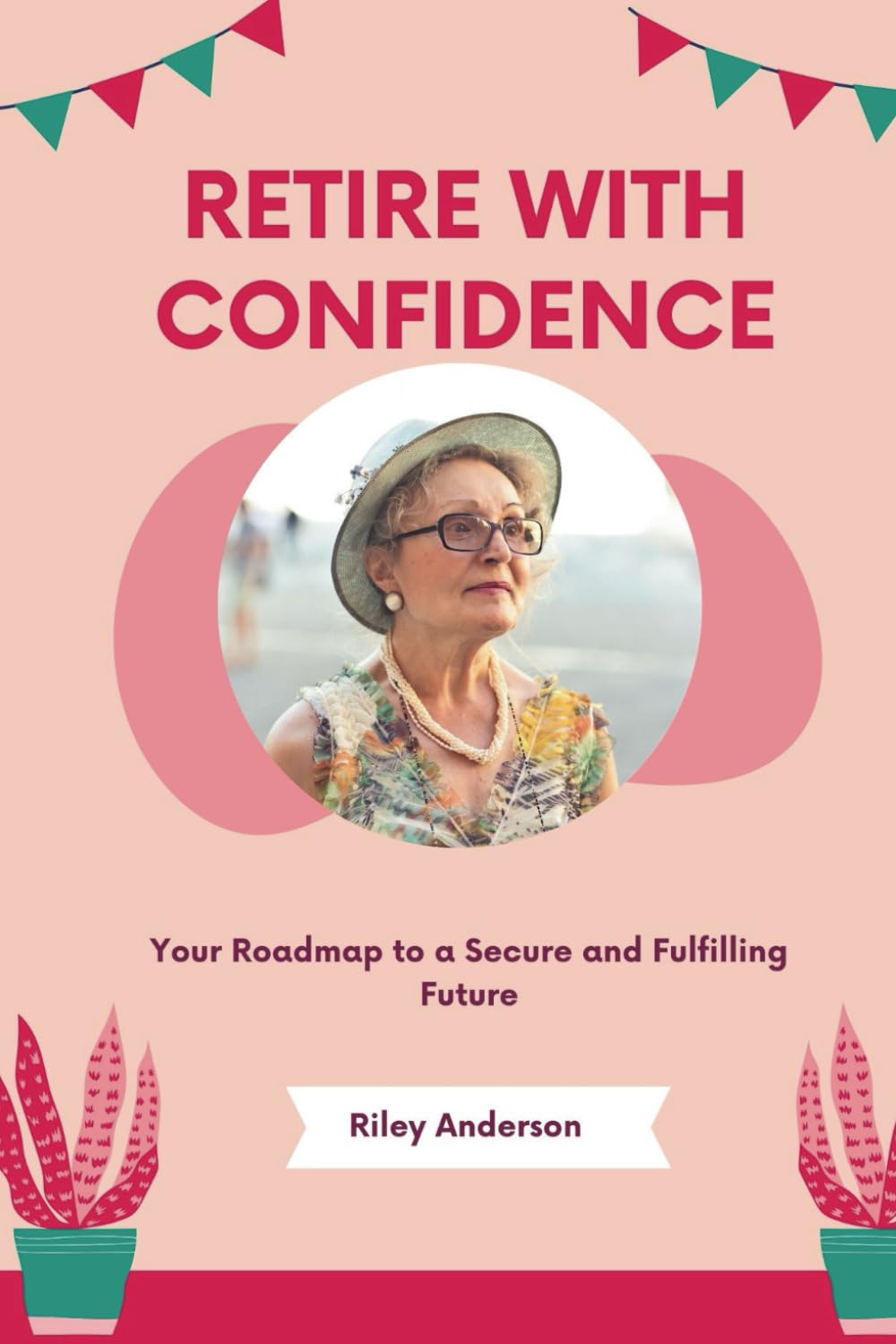 Retire with Confidence: Your Roadmap to a Secure and Fulfilling Future (Guides)