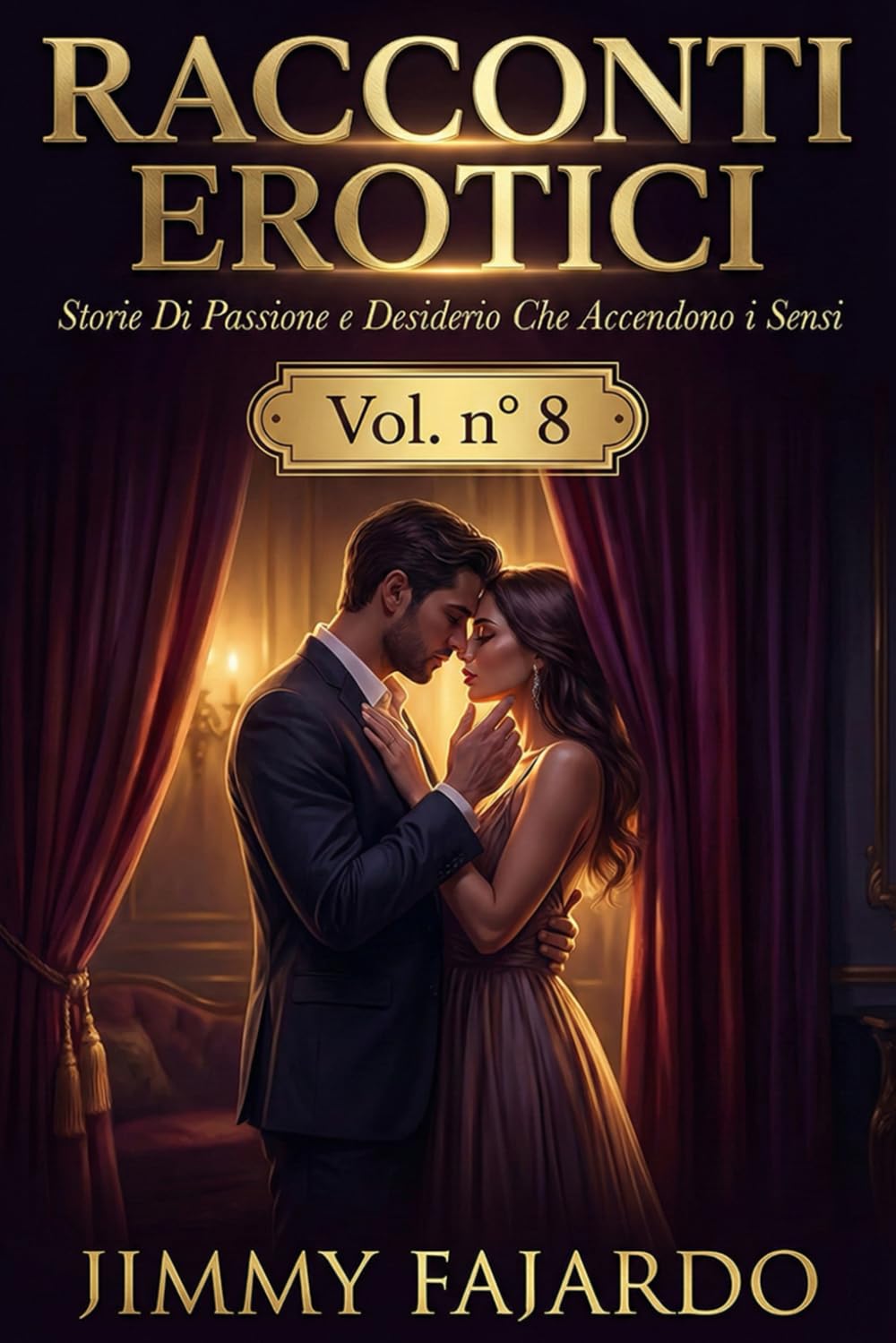 RACCONTI EROTICI: Storie Di Passione e Desiderio Che Accendono i Sensi Vol. n° 8