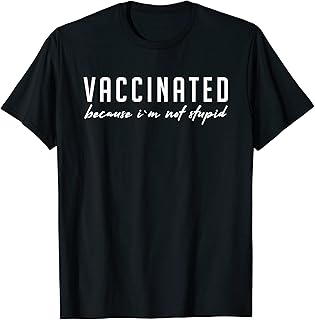 Funny Vaccinated Because I'm Not Stupid Vaccine T-Shirt