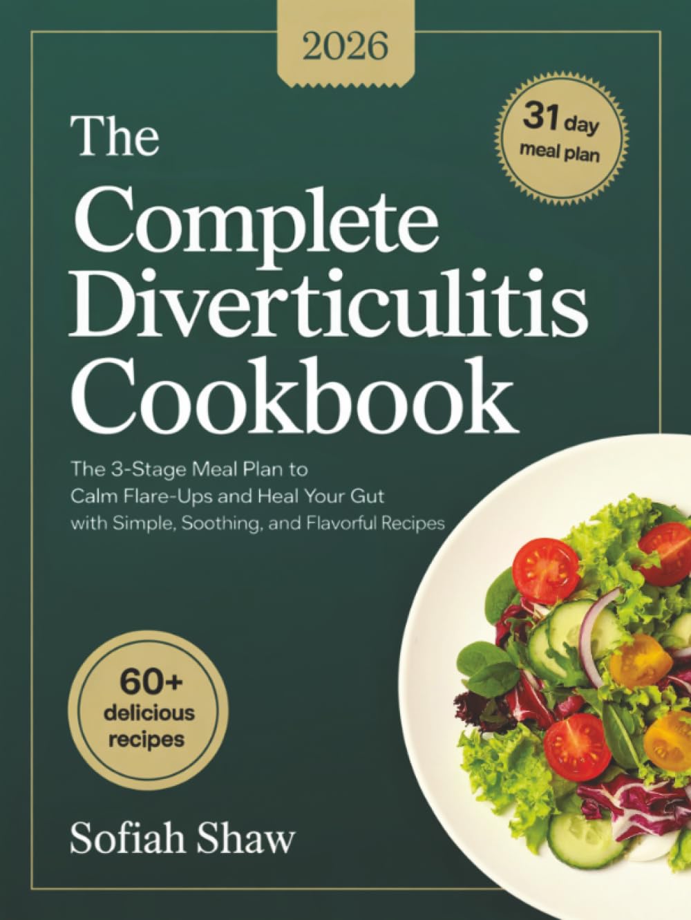 The Complete Diverticulitis Cookbook: The 3-Stage Meal Plan to Calm Flare-Ups and Heal Your Gut with Simple, Soothing, and Flavorful Recipes.