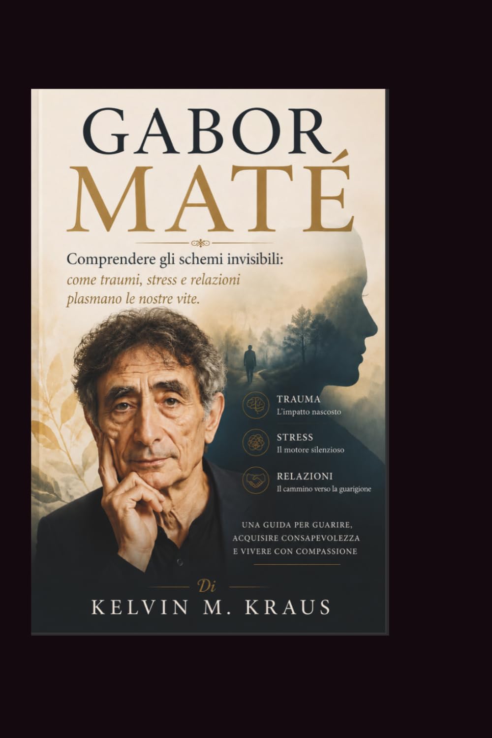 Gabor Mate: Comprendere gli schemi invisibili: come traumi, stress e relazioni plasmano le nostre vite.