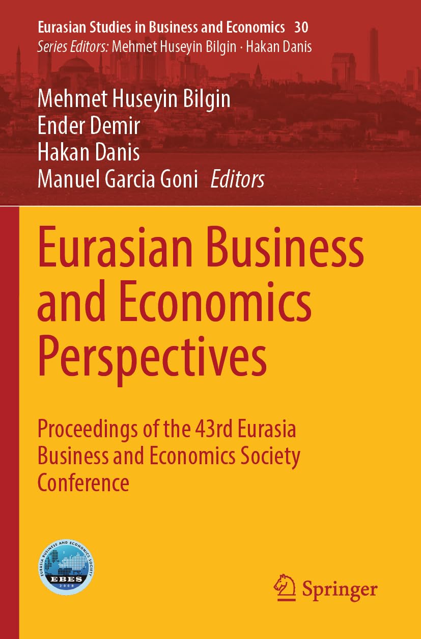 Eurasian Business and Economics Perspectives: Proceedings of the 43rd Eurasia Business and Economics Society Conference (Eurasian Studies in Business and Economics, 30)