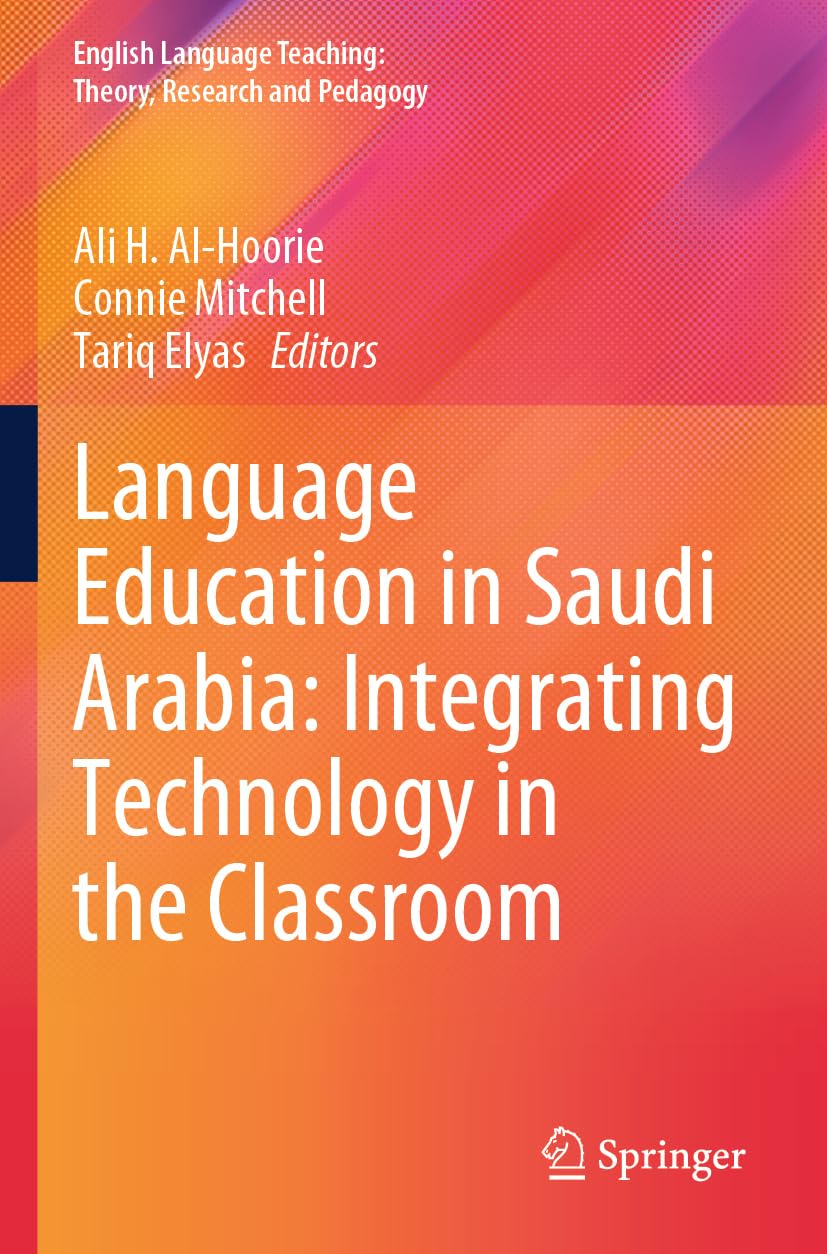Language Education in Saudi Arabia: Integrating Technology in the Classroom (English Language Teaching: Theory, Research and Pedagogy)