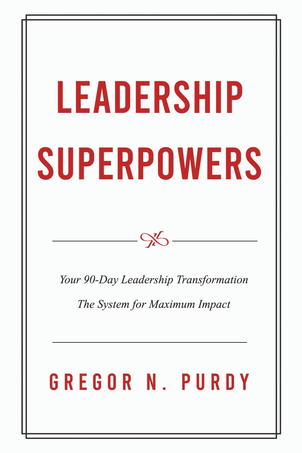Leadership Superpowers: Your 90-Day Leadership Transformation — The System for Maximum Impact