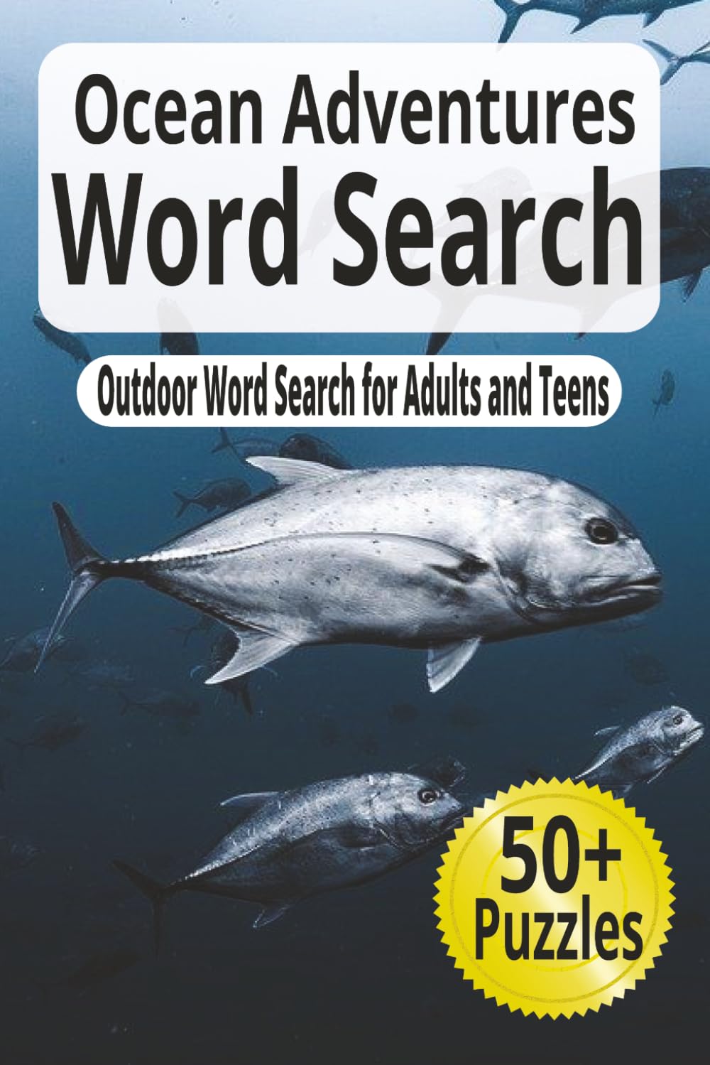 Ocean Adventures Word Search: Sea Life Word Search for Adults and Teens | 50+ Ocean Puzzles with Solutions (Outdoor Word Search Series)