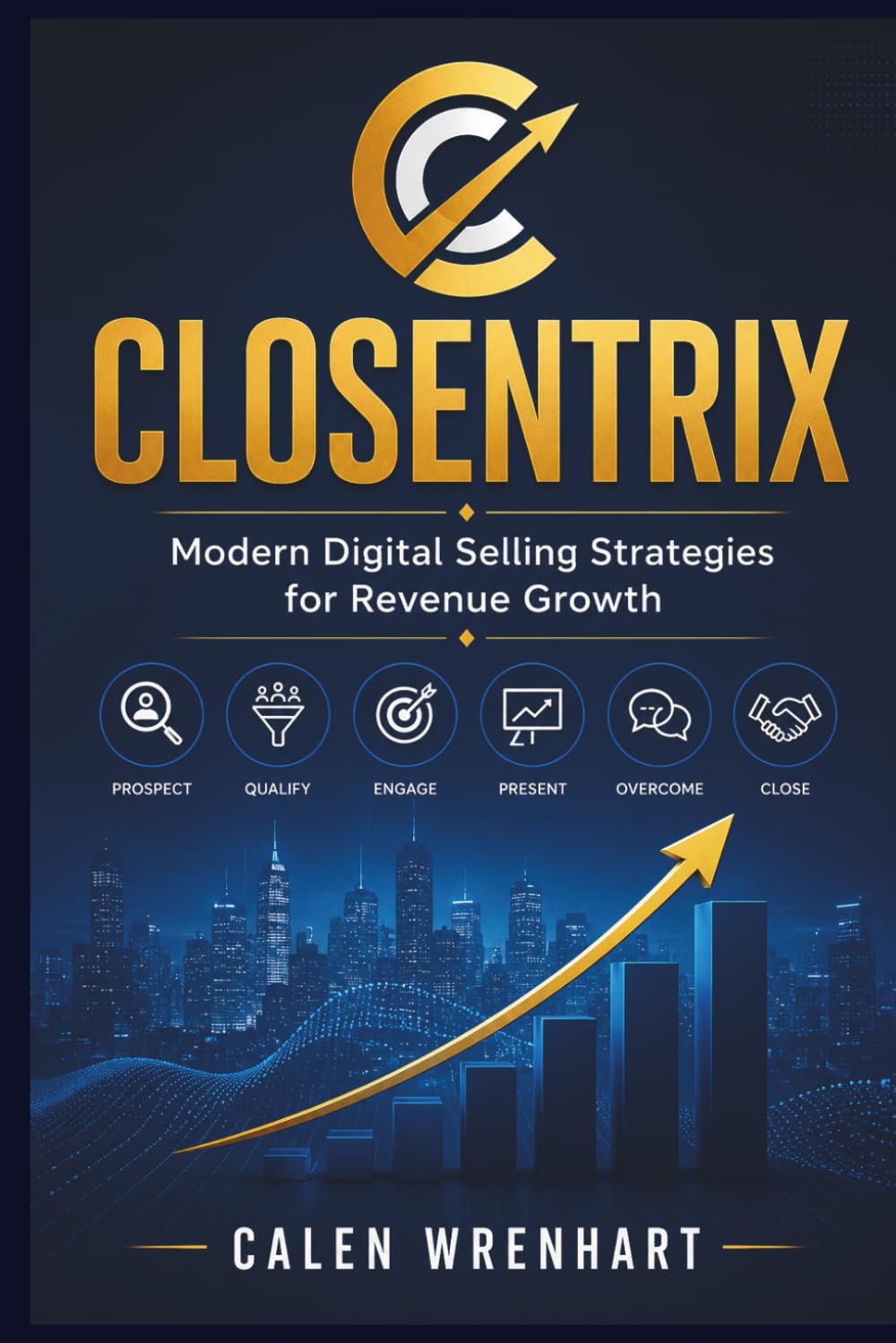 Closentrix: Modern Digital Selling Strategies for Revenue Growth (Bussiness Collections)