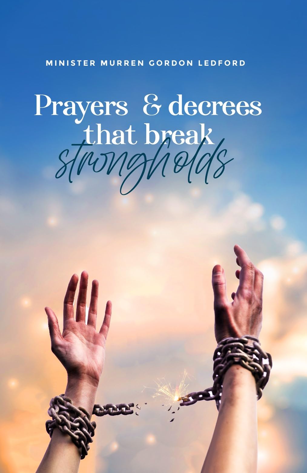 PRAYERS AND DECREES THAT BREAK STRONGHOLDS