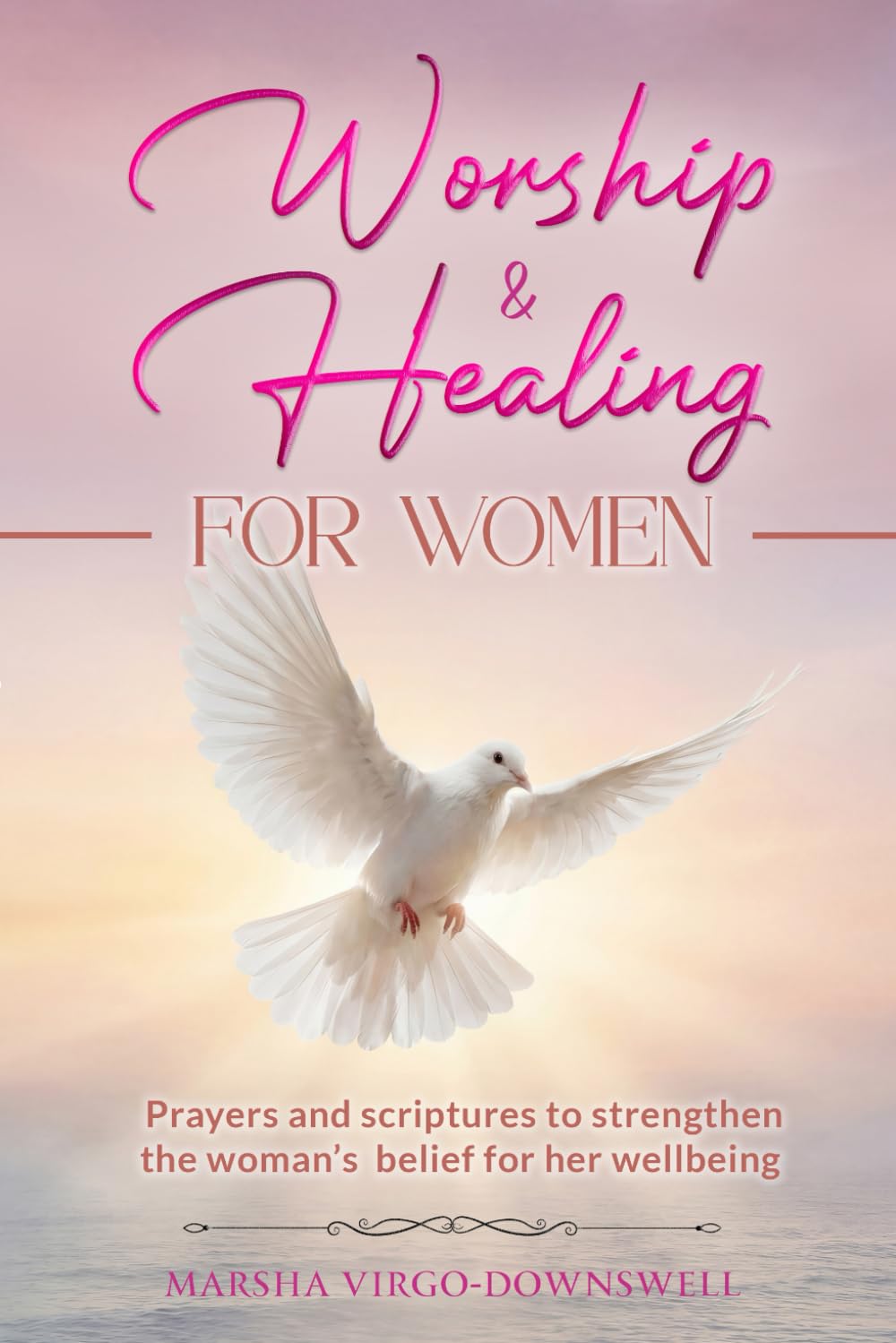 Worship and Healing for Women: Prayers and scriptures to strenghten the woman's belief for her wellbeing