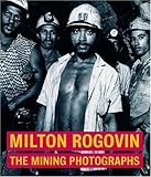 Milton Rogovin: The Mining Photographs