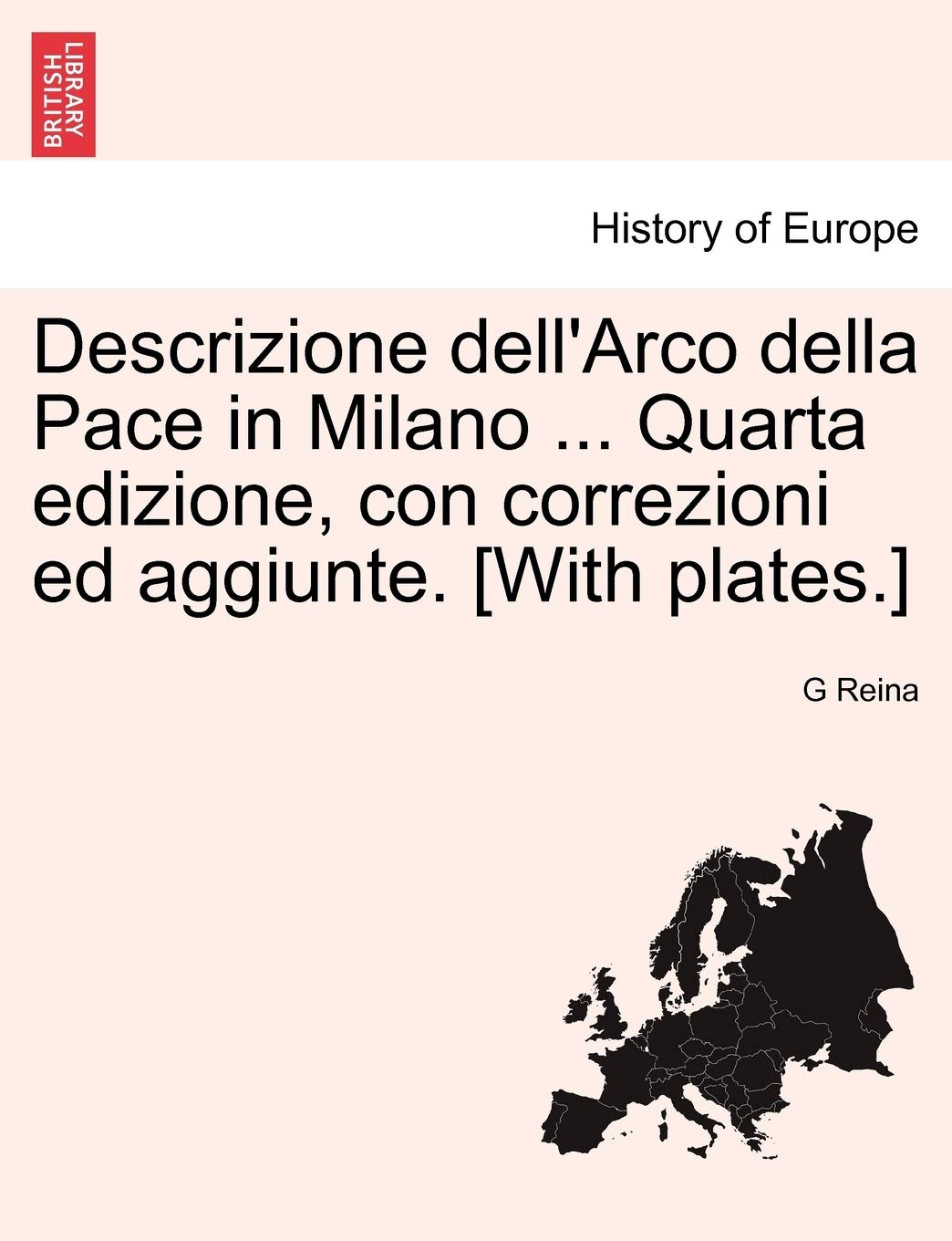 Descrizione Dell'arco Della Pace in Milano ... Quarta Edizione, Con Correzioni Ed Aggiunte. [with Plates.]