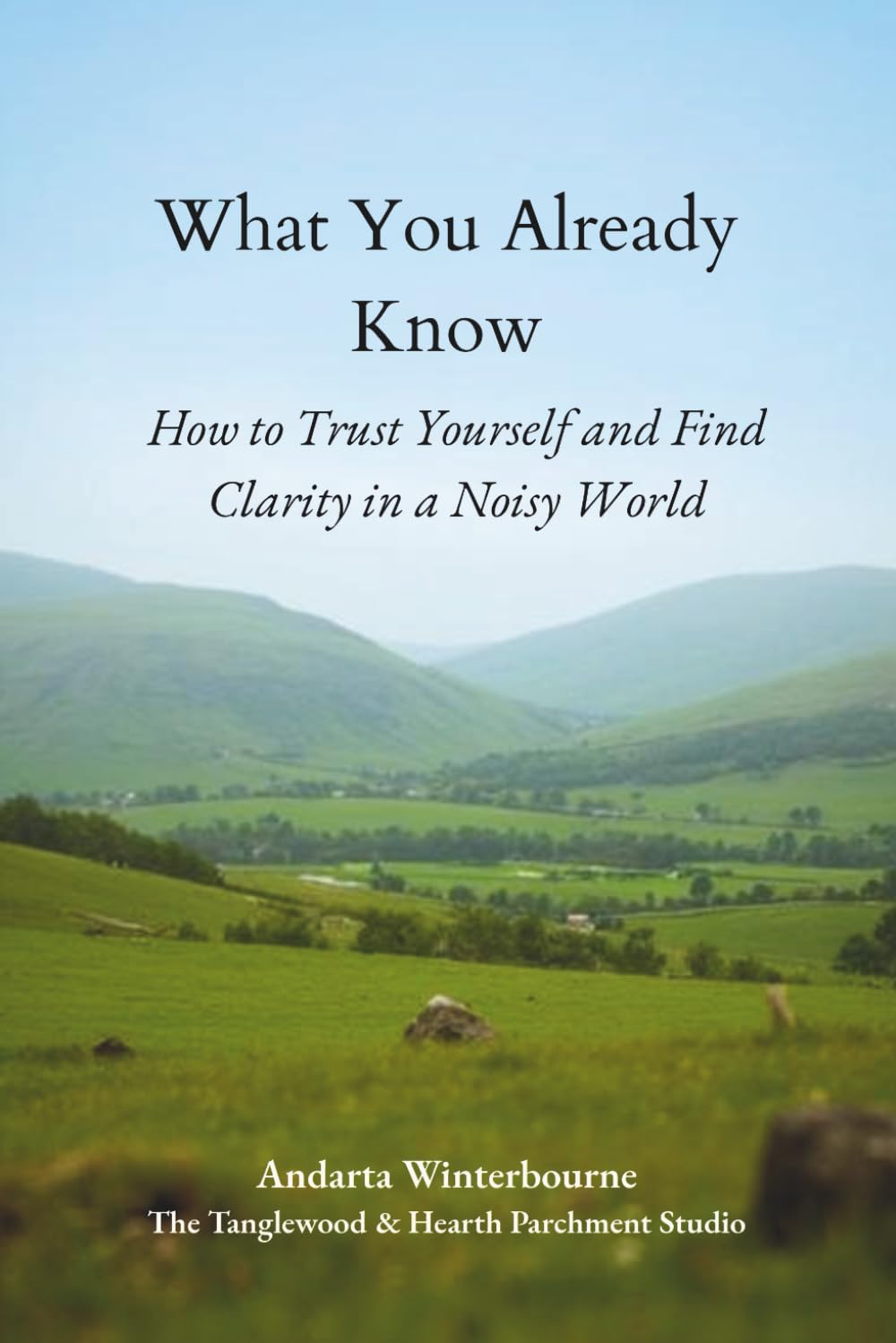 What You Already Know: How to Trust Yourself and Find Clarity in a Noisy World (The Ancestral Living Series: Reconnecting with Traditional Practices and Inherited Wisdom)
