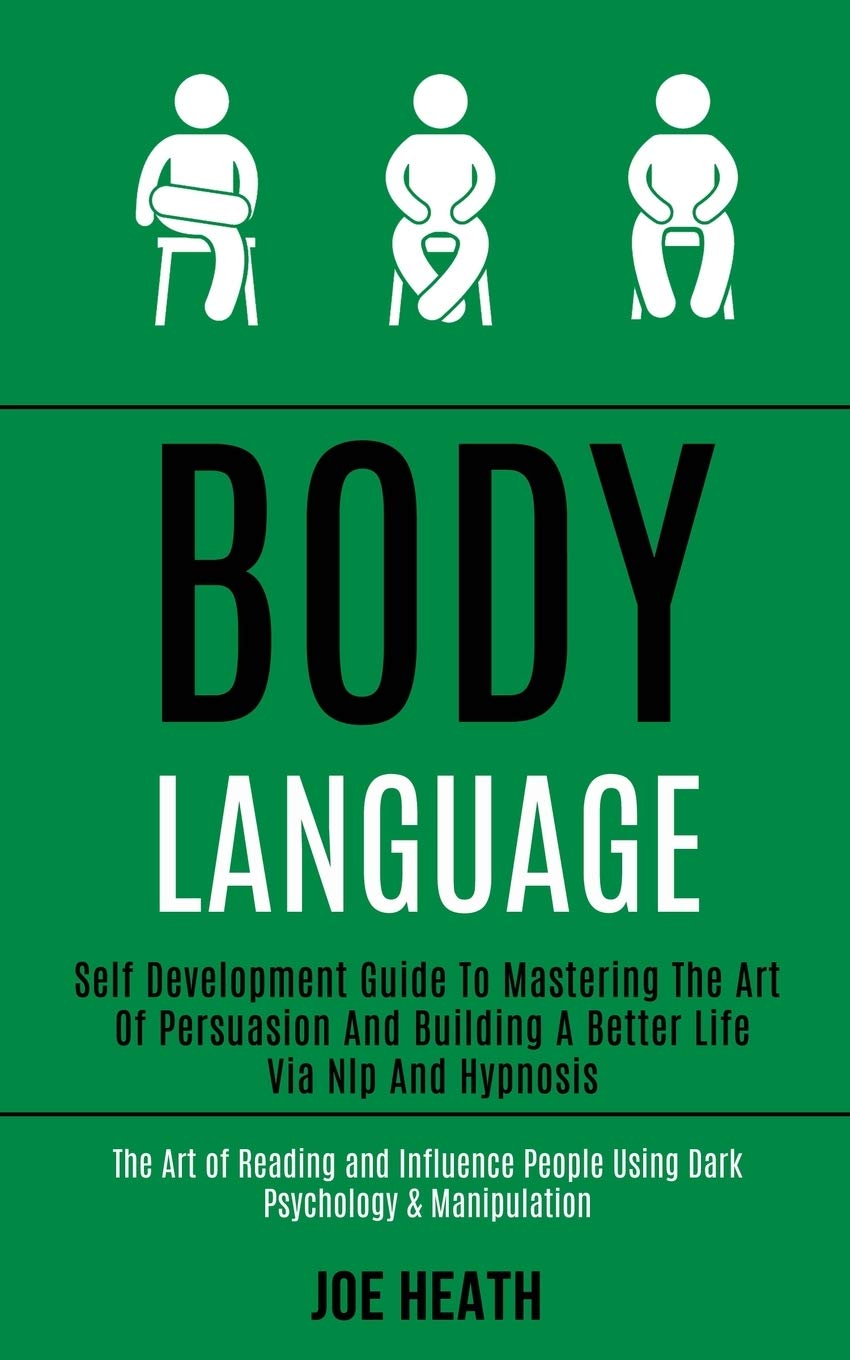 Body Language: Self Development Guide to Mastering the Art of Per