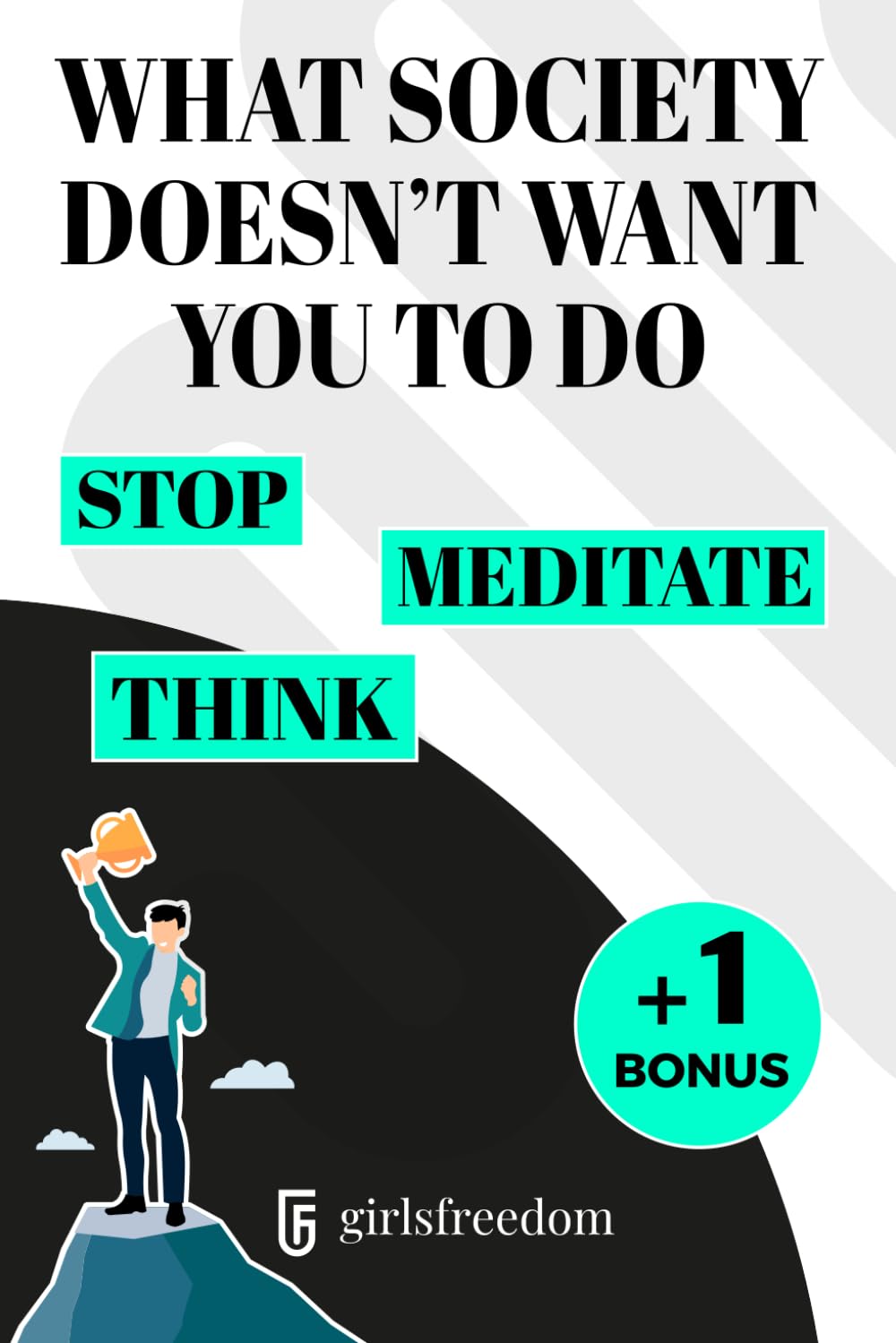 WHAT SOCIETY DOESN'T WANT YOU TO DO: STOP, MEDITATE AND THINK.