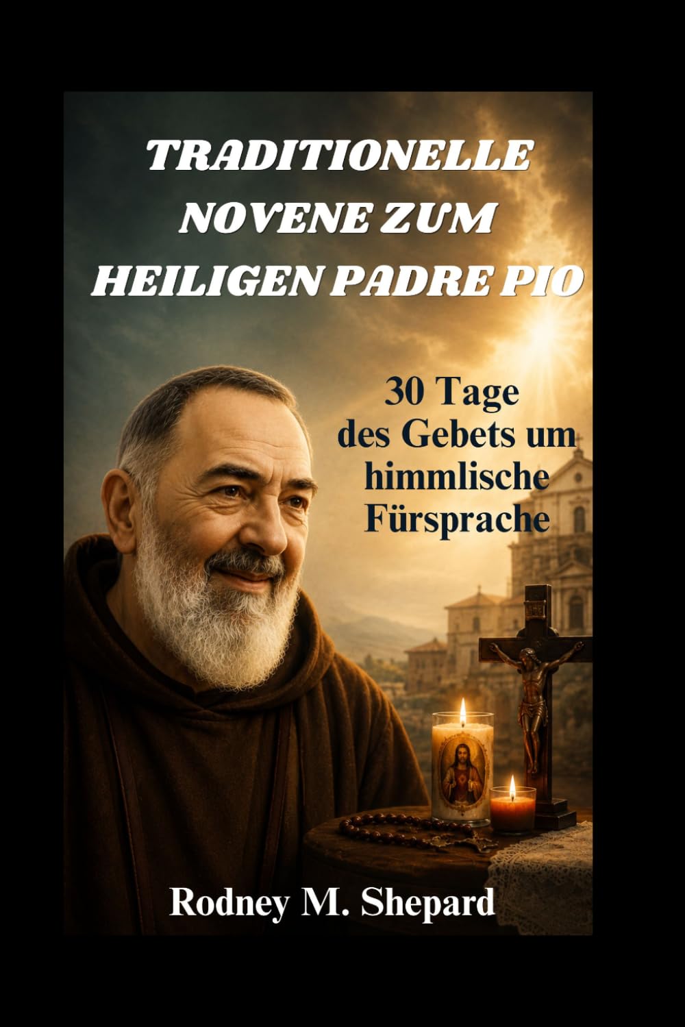 Traditionelle Novene zum Heiligen Padre Pio: 30 Tage des Gebets um himmlische Fürsprache (The Global Novena Series)