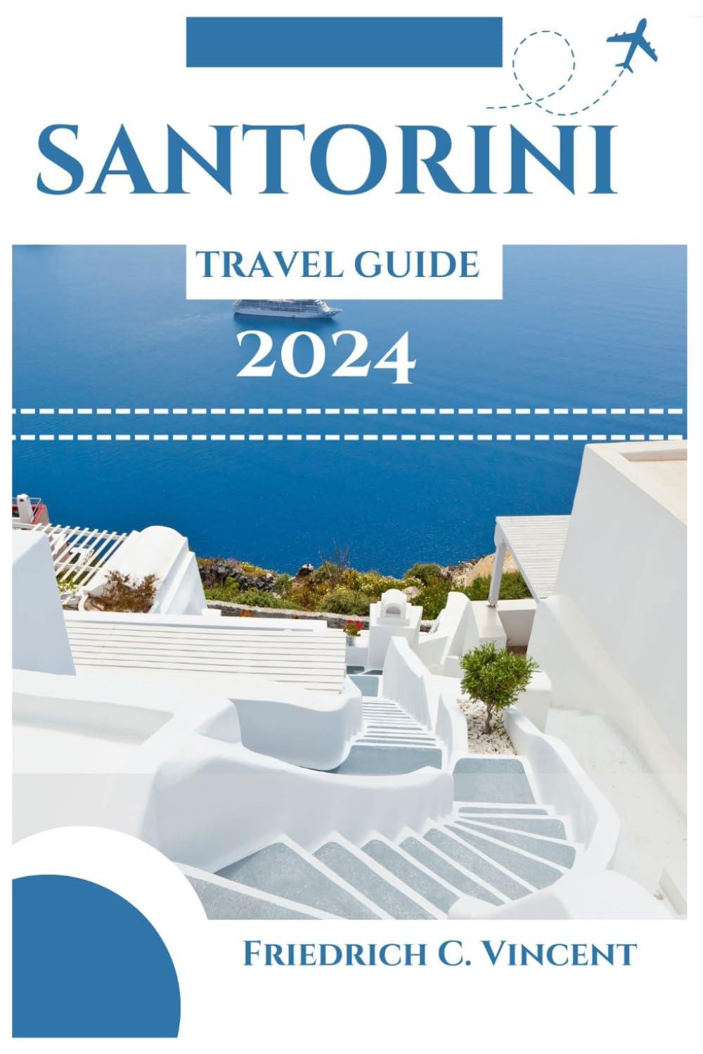 SANTORINI TRAVEL GUIDE 2024: Craft Your Perfect Greece Odyssey For An Unforgettable Mediterranean Escape