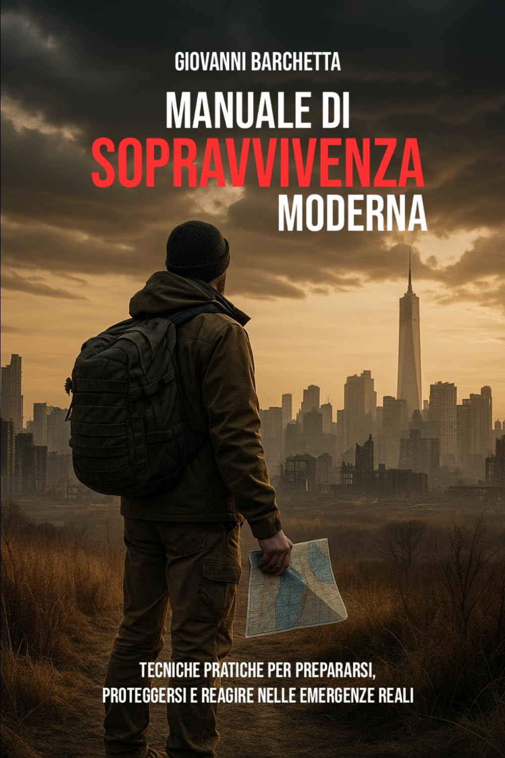 Manuale di Sopravvivenza Moderna: Tecniche pratiche per prepararsi, proteggersi e reagire nelle emergenze reali