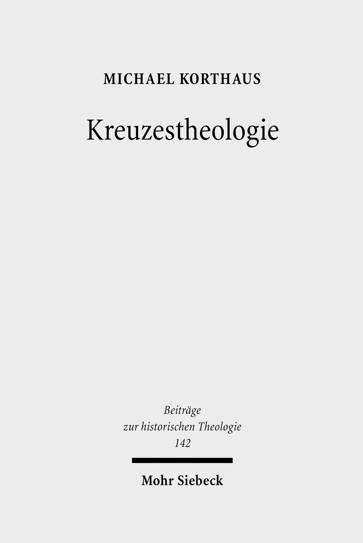 Kreuzestheologie: Geschichte und Gehalt eines Programmbegriffs in der evangelischen Theologie (Beiträge zur historischen Theologie)