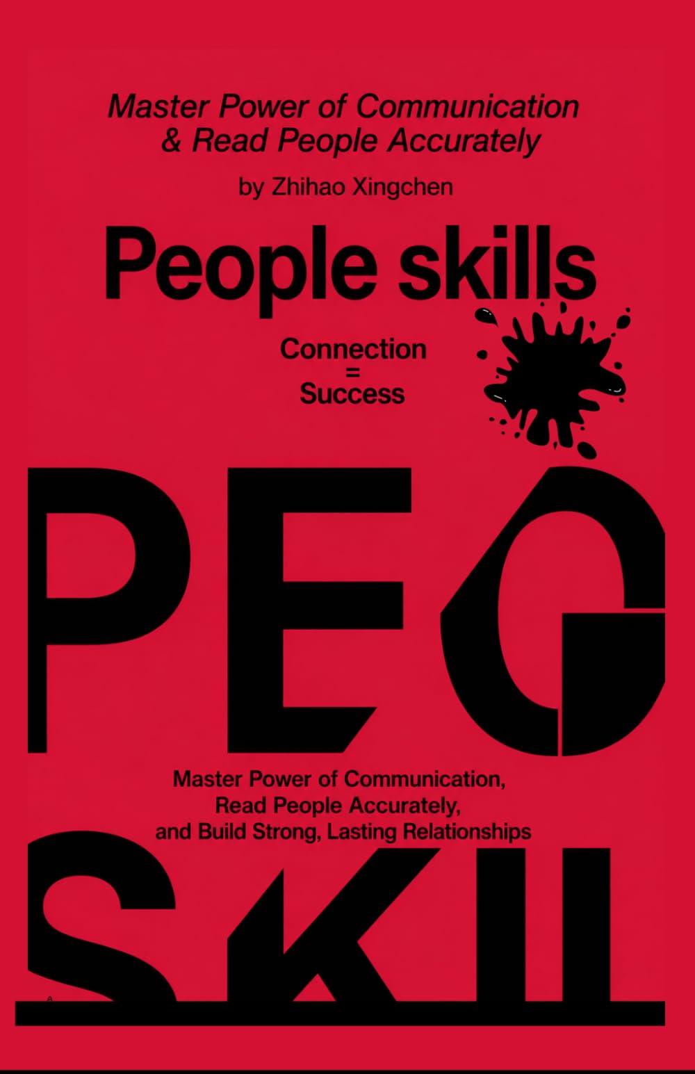 People skills: Master Power of Communication, Read People Accurately, and Build Strong, Lasting Relationships
