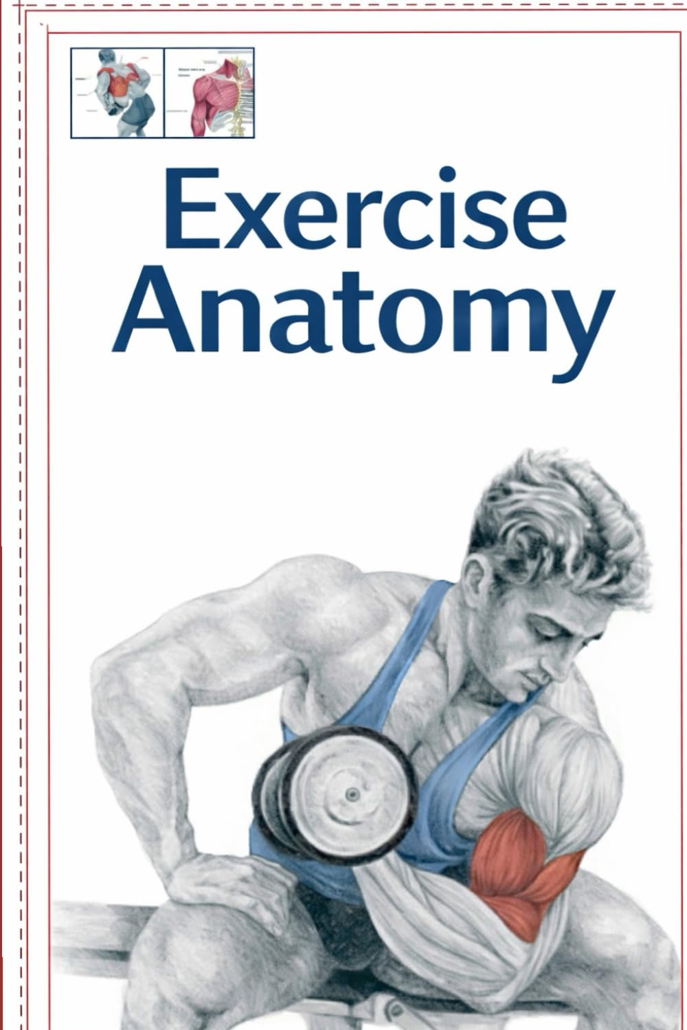 Exercise Anatomy: The Internal Coach’s Guide to Understanding Your Body, Training Smarter, and Moving with Purpose