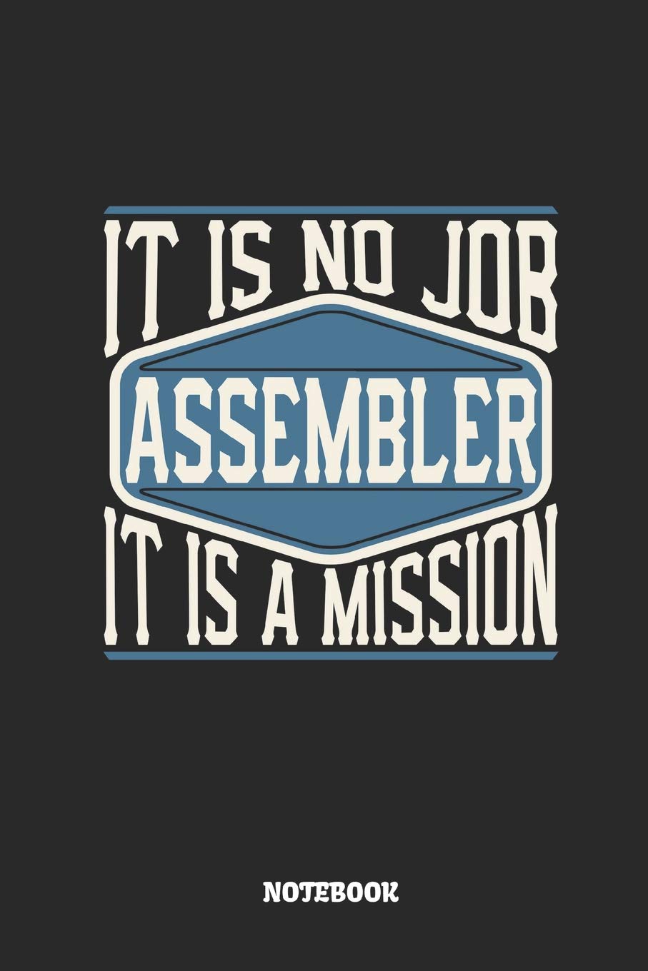 Assembler Notebook - It Is No Job, It Is A Mission: Ruled Composition Notebook to Take Notes at Work. Lined Bullet Point Diary, To-Do-List or Journal For Men and Women.