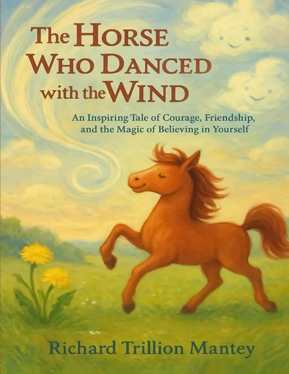 The Horse Who Danced With The Wind: An Inspiring Tale Of Courage, Friendship, And The Magic Of Believing In Yourself