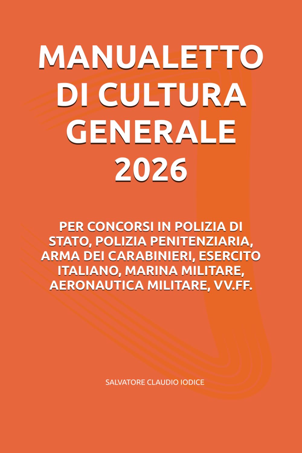 MANUALETTO DI CULTURA GENERALE 2026: PER CONCORSI IN POLIZIA DI STATO, POLIZIA PENITENZIARIA, ARMA DEI CARABINIERI, ESERCITO ITALIANO, MARINA MILITARE, AERONAUTICA MILITARE, VV.FF.