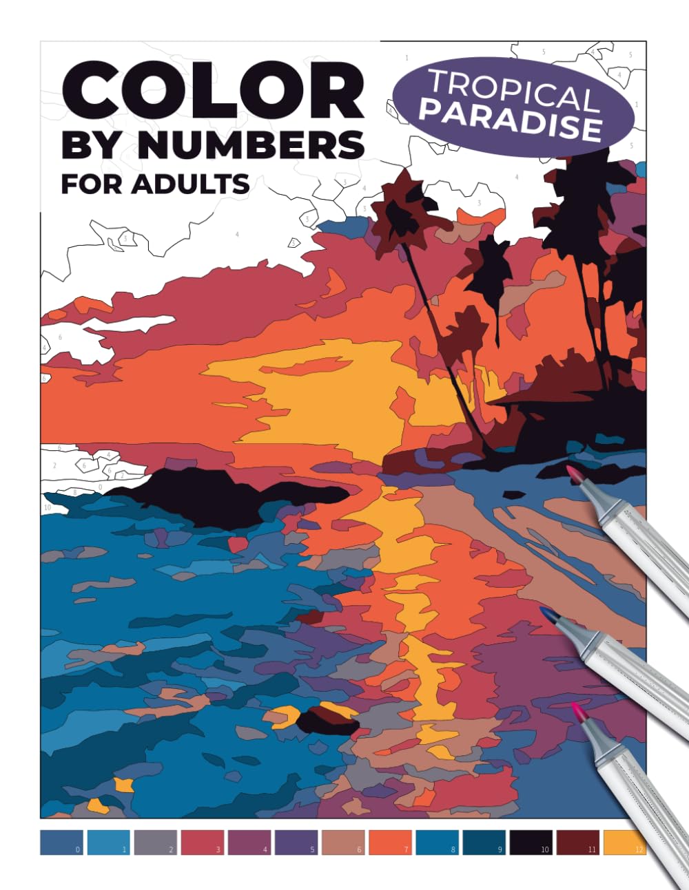 Tropical Paradise Color by Numbers for Adults: Relaxing Beach Scenes with Palm Trees and Sunlit Lagoons | Realistic Tropical Coloring Book for Stress ... for Adults: An Alcohol Marker Coloring Book)