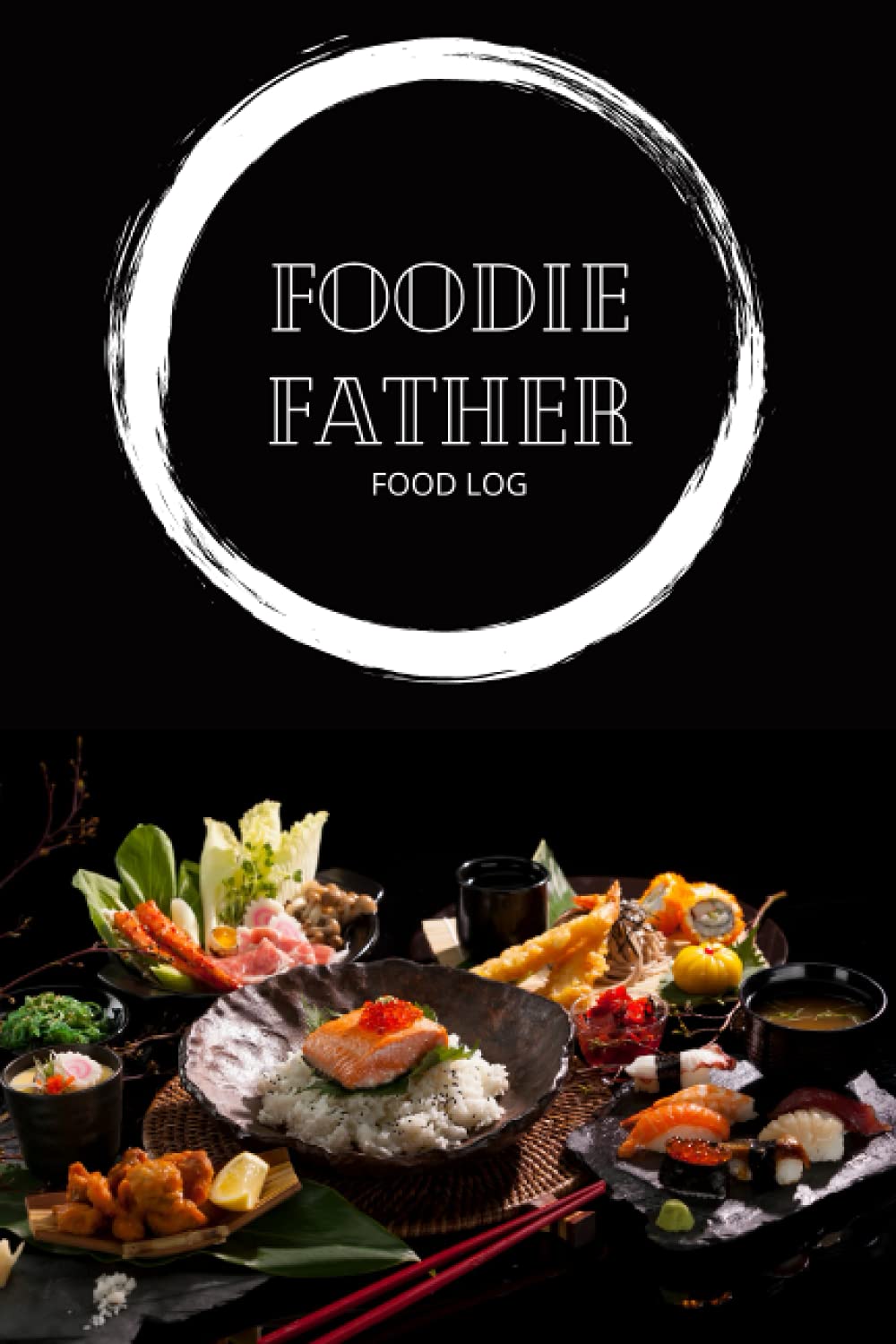 Foodie Father Food Log Book: Dad Food Enthusiast Recipe and Cooking Daily Gift Journal