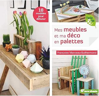 Mes meubles et ma d&eacute;co en palettes