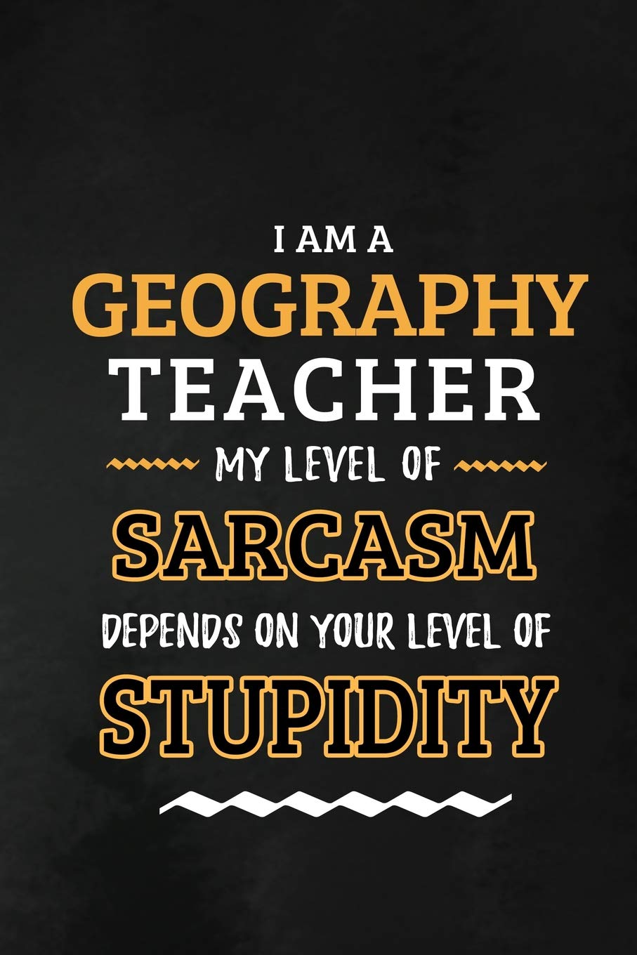 Geography Teacher - My Level of Sarcasm Depends on Your Level: Geography Teacher Appreciation Gift: Blank Lined Notebook, Journal, diary to write in. ... teachers ( Alternative to Thank You Card )