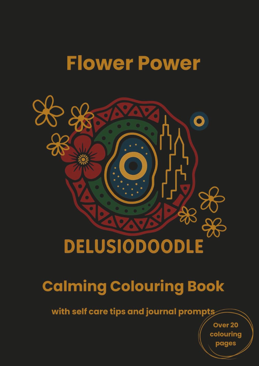 Delusiodoodle - Flower Power: Calming Colouring Book with self care tips and journal prompts (Delusiodoodle - Calming Colouring Books)
