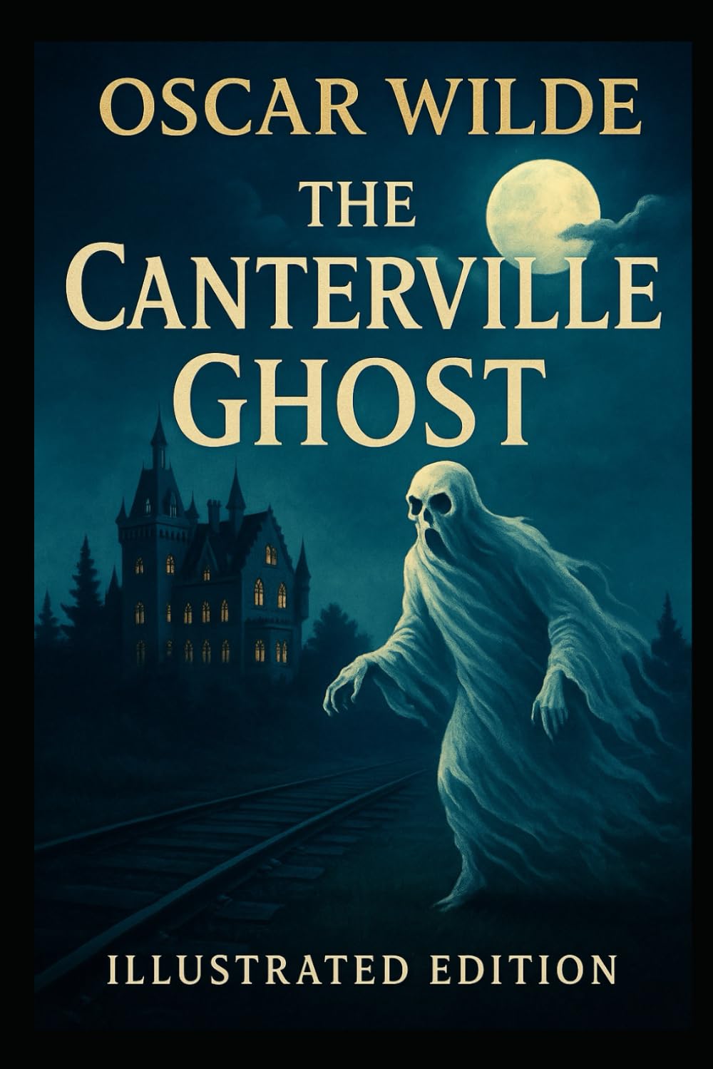 The Canterville Ghost: “Oscar Wilde’s Comic Ghost Story — Illustrated Edition for All Ages”
