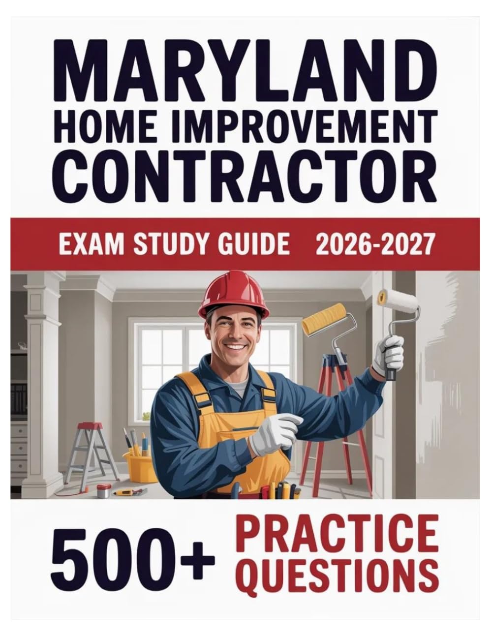 Maryland Home Improvement Contractor Exam Study Guide 2026-2027: Complete Material Overview with Practice Test Set, Complete Answer Keys, and Solutions