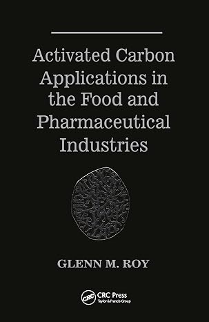 Activated Carbon Applications in the Food and Pharmaceutical Industries, 1st Edition