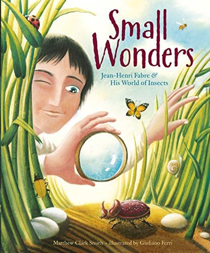 Small Wonders: Jean-Henri Fabre and His World of Insects