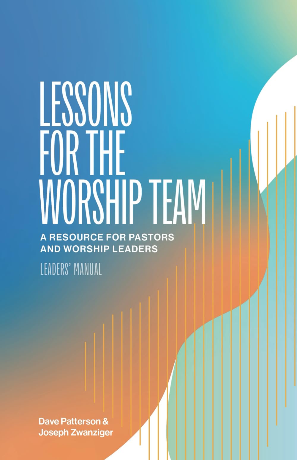 Lessons for the Worship Team: A Resource for Pastors and Worship Leaders
