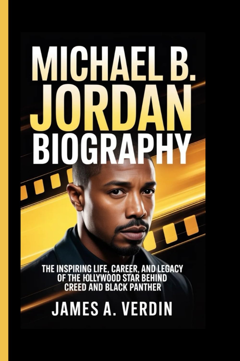 MICHAEL B. JORDAN BIOGRAPHY: The Inspiring Life, Career, and Legacy of the Hollywood Star Behind Creed and Black Panther