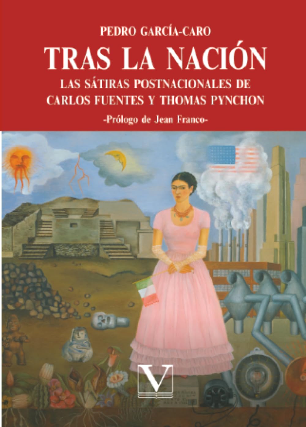Tras la nación: las sátiras postnacionales de Carlos Fuentes y Thomas Pynchon: 1 (Ensayo)