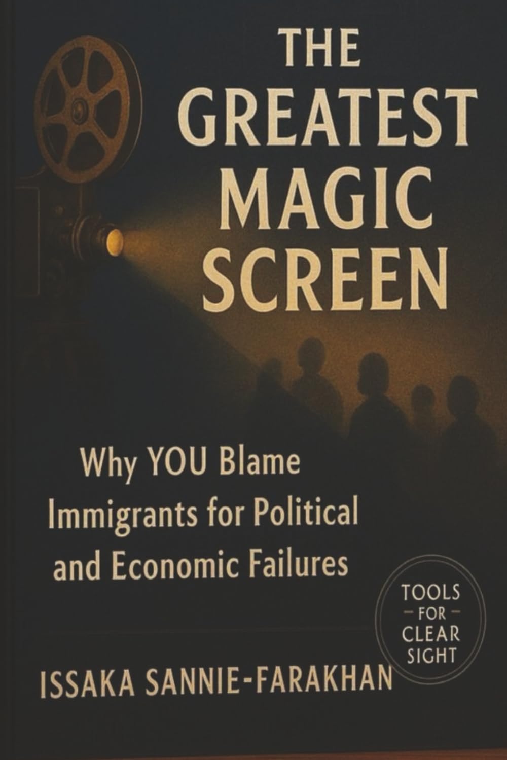 The Greatest Magic Screen: Why YOU Blame Immigrants for Political and Economic Failures: A Comprehensive Guide to Recognising Political Manipulation and Building Democratic Resilience