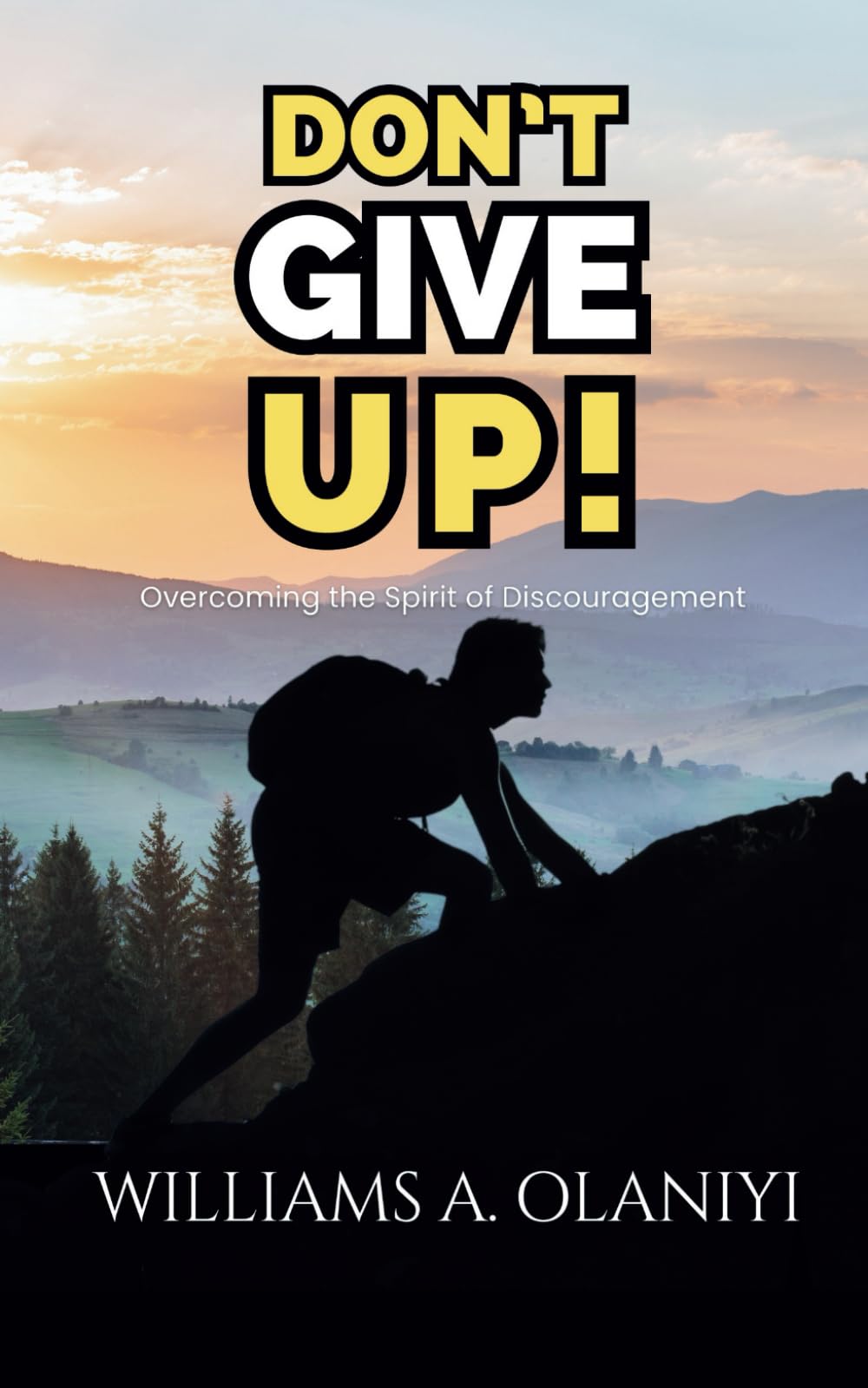 Don’t Give Up!: Overcoming the Spirit of Discouragement