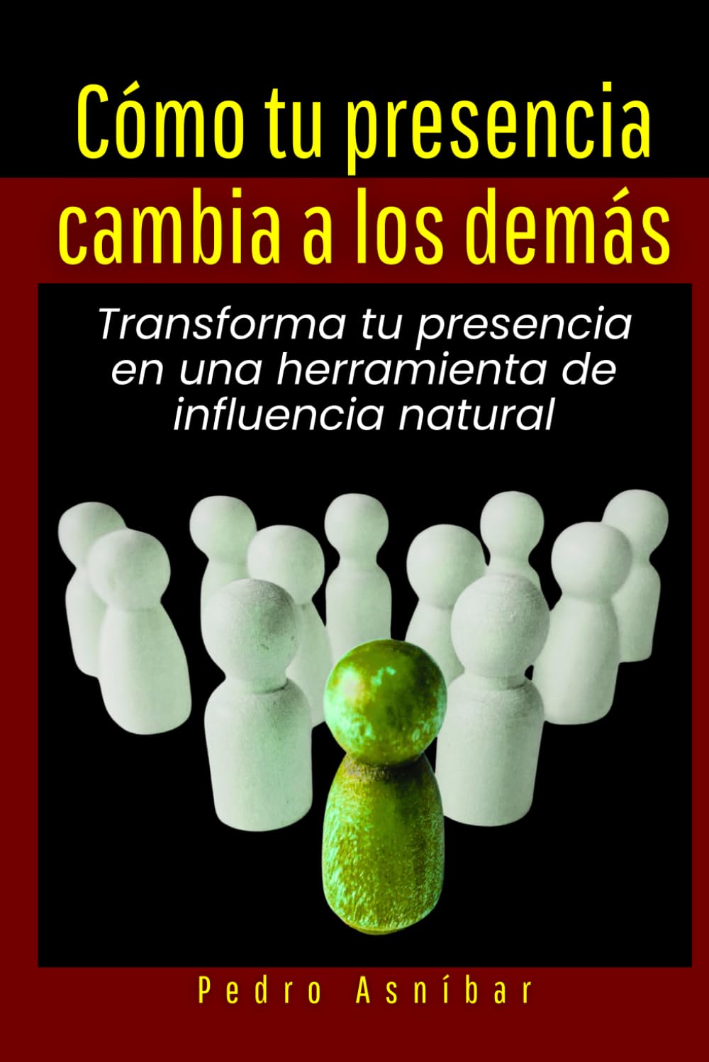Cómo tu presencia cambia a los demás: Transforma tu presencia en una herramienta de influencia natural