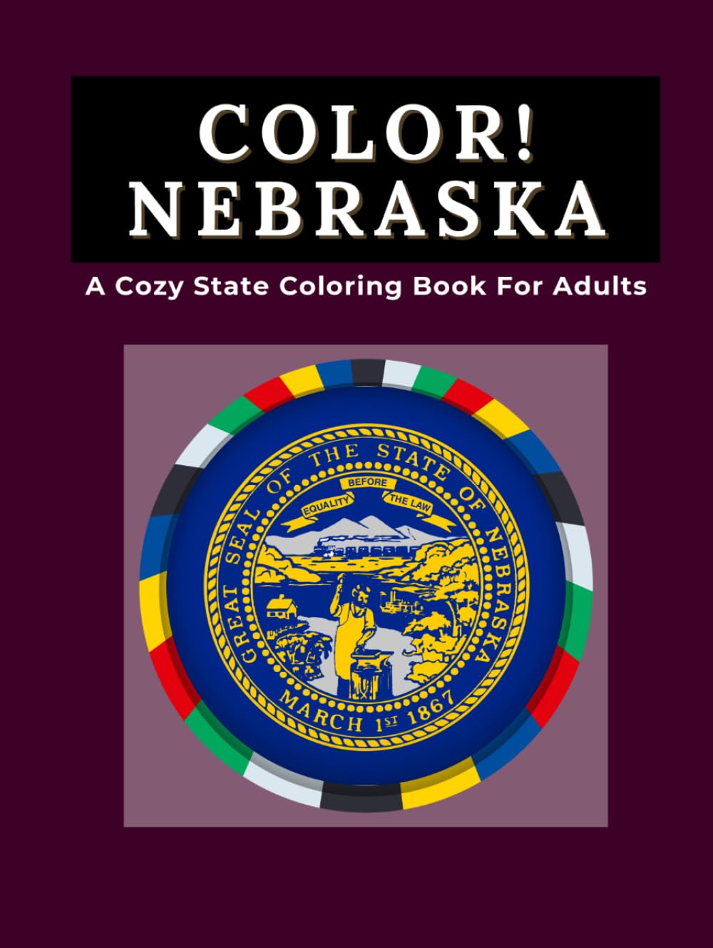 Color Nebraska: A Cozy State Coloring Book For Adults: Nebraska Landscapes, Prairie Wildlife, Historic Trails, State Symbols, Chimney Rock, Sandhills, ... Life and Cozy Double-Page Coloring Scenes