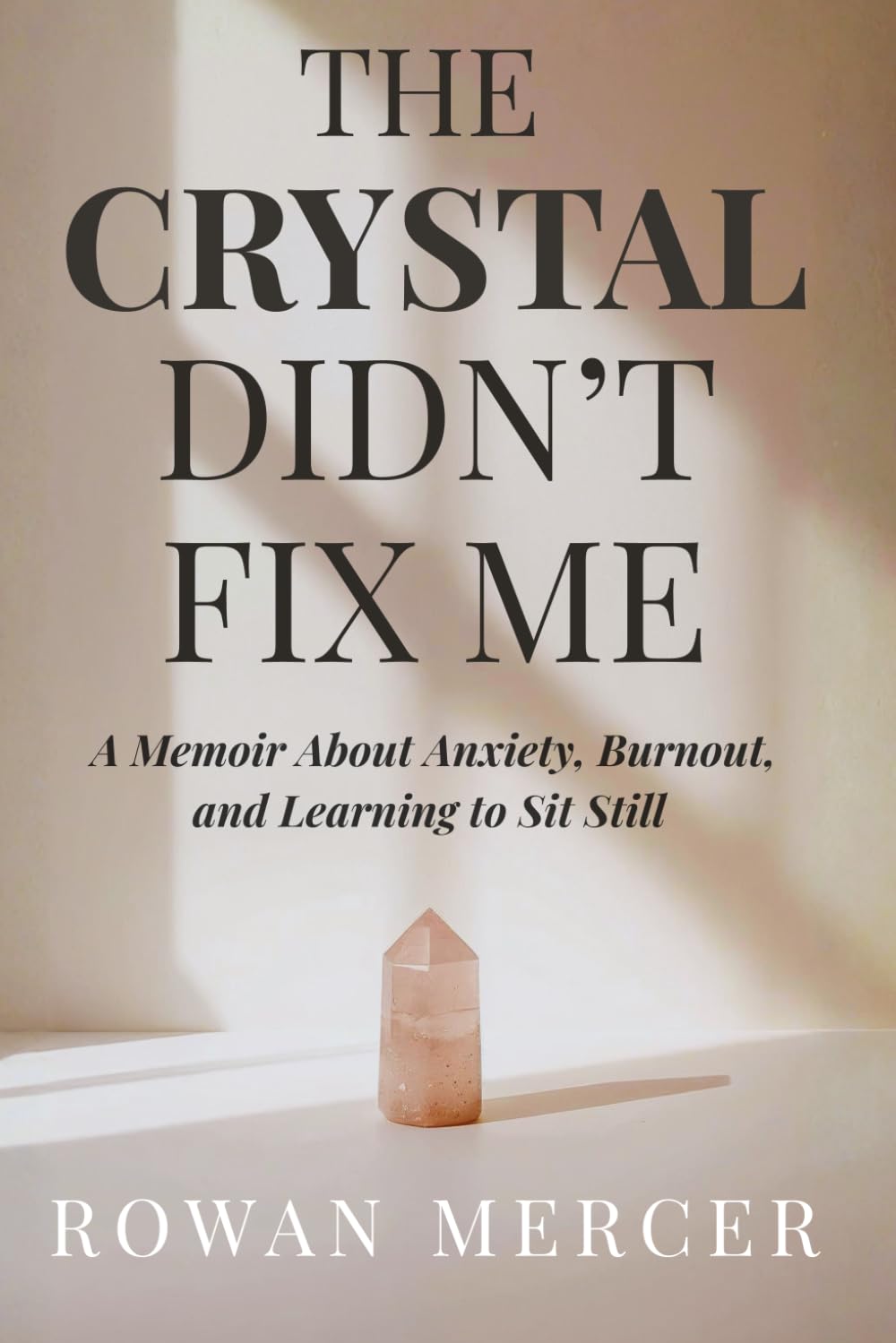 Title The Crystal Didn’t Fix Me: A Memoir About Anxiety, Burnout, and Learning to Sit Still