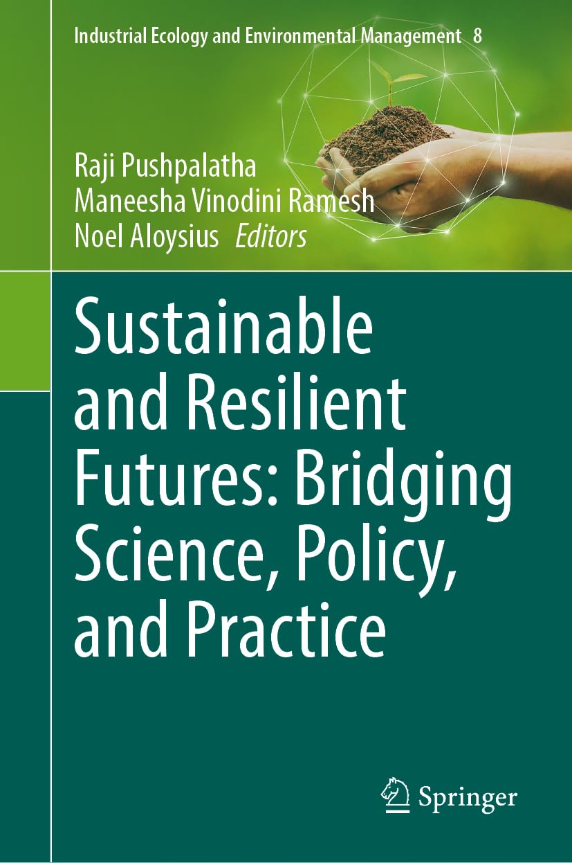 Sustainable and Resilient Futures: Bridging Science, Policy, and Practice (Industrial Ecology and Environmental Management, 8)