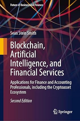 Blockchain, Artificial Intelligence, and Financial Services: Applications for Finance and Accounting Professionals, including the Cryptoasset Ecosystem 2nd Edition-finelybook
