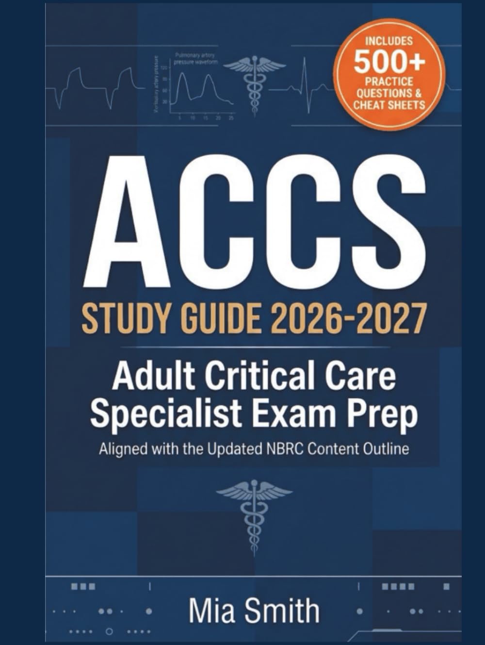 ACCS Study Guide 2026-2027: Adult Critical Care Specialist Exam Prep: Updated NBRC Outline | 500+ Practice Questions, Clinical Simulations & Rationales + Bonus Study Plan & Cheat Sheets for RRT-ACCS