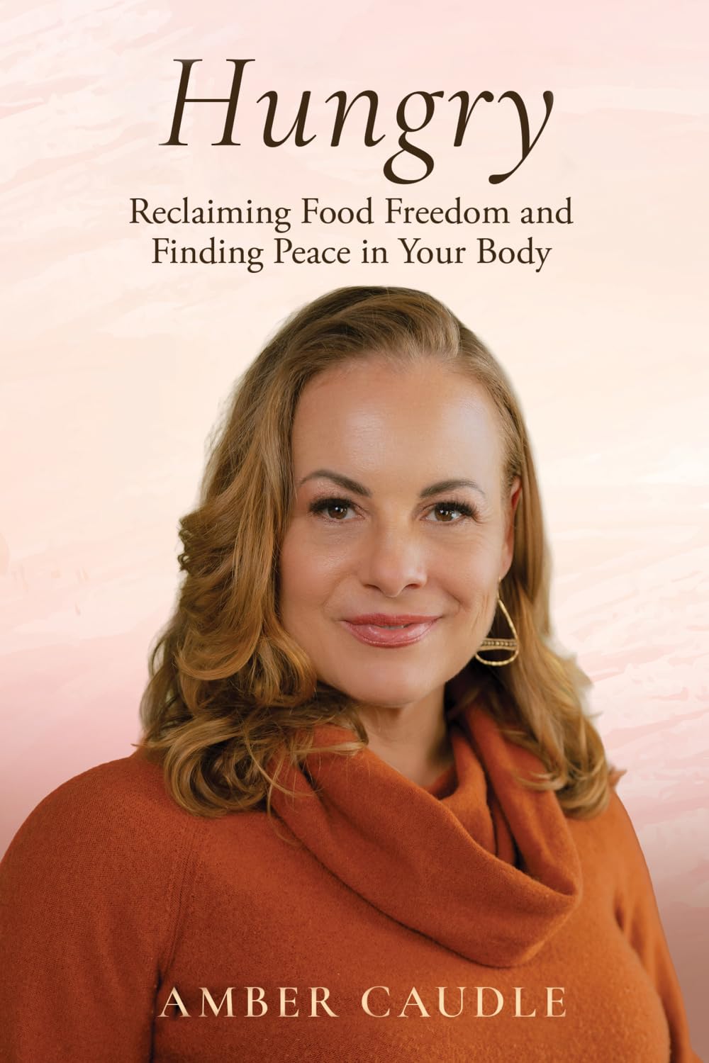 Hungry: Reclaiming Food Freedom and Finding Peace in Your Body