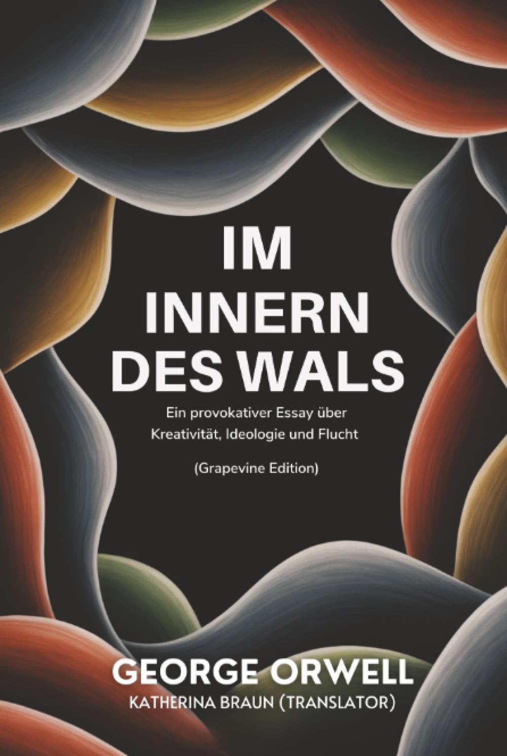 Im Innern des Wals: Ein provokativer Essay über Kreativität, Ideologie und Flucht (Grapevine edition)