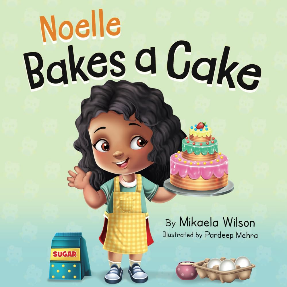 Noelle Bakes a Cake: A Story About a Positive Attitude and Resilience for Kids Ages 2-8 (Andre and Noelle)
