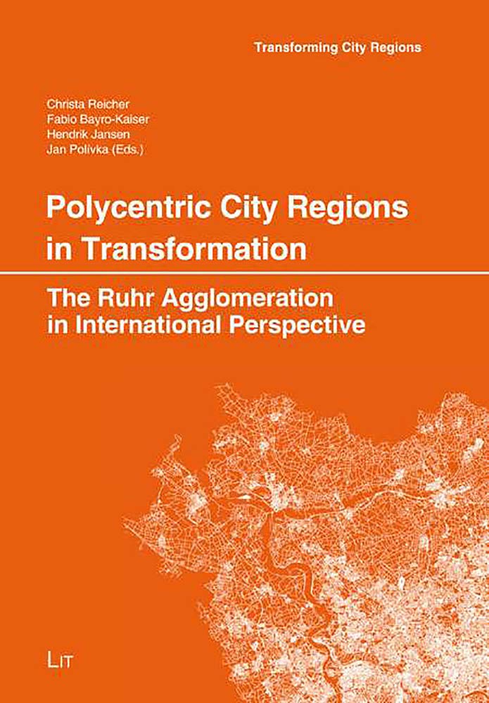 Polycentric City Regions in Transformation: The Ruhr Agglomeration in International Perspective (Stadt- Und Raumplanung/Urban and Spatial)